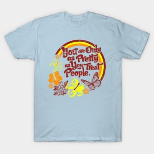 You are Only as Pretty as You Treat People T-Shirt